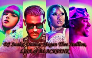 DJ Snake, Ozuna, Megan Thee Stallion, LISA of BLACKPINK