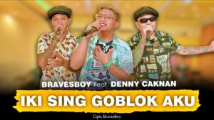 Denny Caknan ft Bravesboy - Iki Sing Goblok Aku