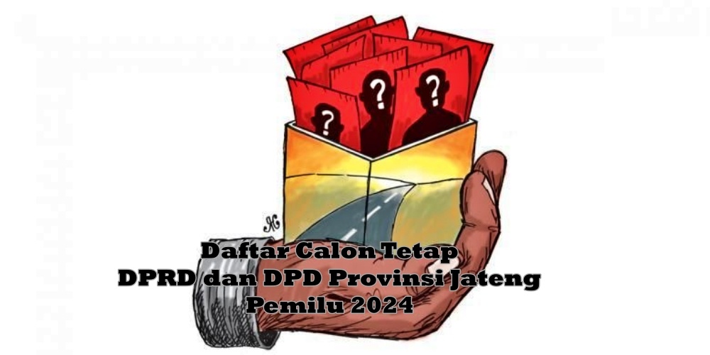 Daftar Calon Tetap Anggota DPRD dan DPD Provinsi Jawa Tengah