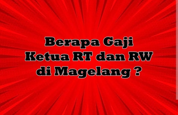 ilustasi Gaji Ketua RT dan RW di Kabupaten Magelang